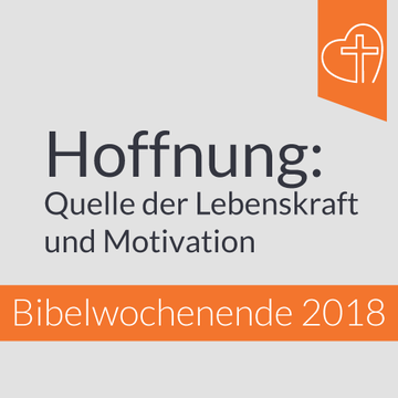Bibelwochenende -  Hoffnung: Quelle der Lebenskraft und Motivation
