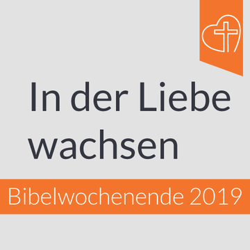 Bibelwochenende 2019 - In der Liebe wachsen