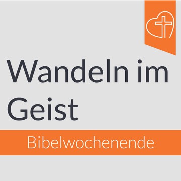 Bibelwochenende - Wandeln im Geist