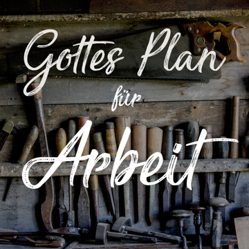 Gottes Plan für Arbeit