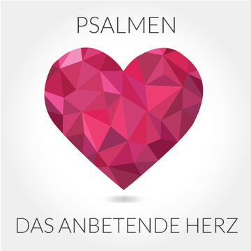 Das anbetende Herz - Die Psalmen