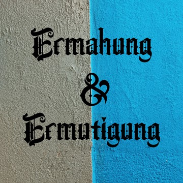 Ermahnung und Ermutigung