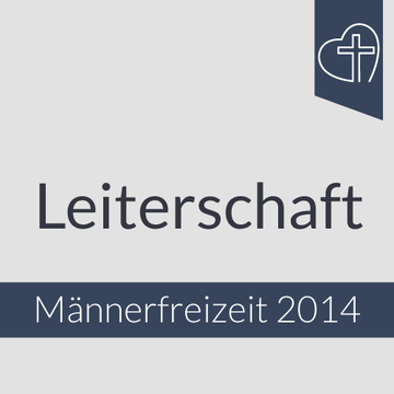 Männerfreizeit 2014 - Leiterschaft