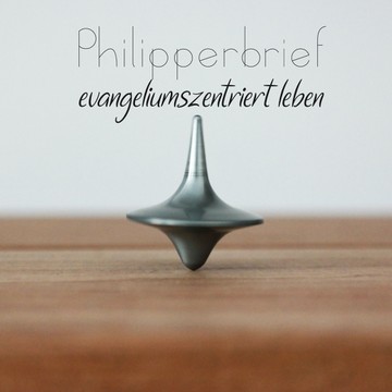 Philipperbrief - evangeliumszentriert leben