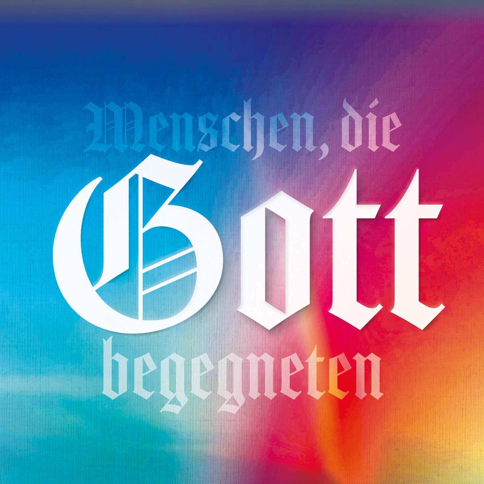 Menschen, die Gott begegneten