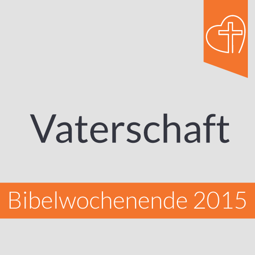 Bibelwochenende - Vaterschaft