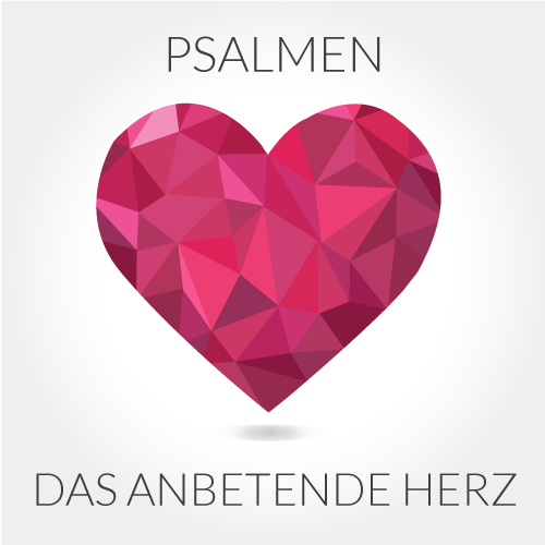 Das anbetende Herz - Die Psalmen