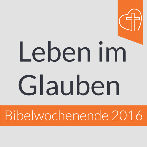 Bibelwochenende - Leben im Glauben