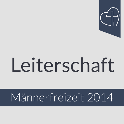 Männerfreizeit 2014 - Leiterschaft