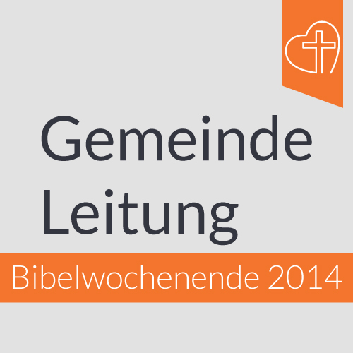 Bibelwochenende - Leiterschaft in der Gemeinde