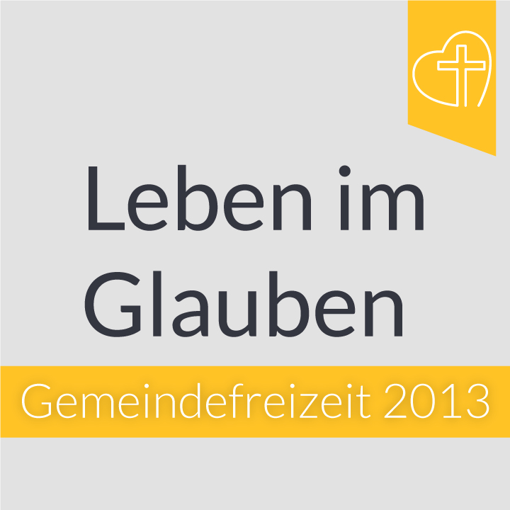 Gemeindefreizeit 2013 - Leben im Glauben