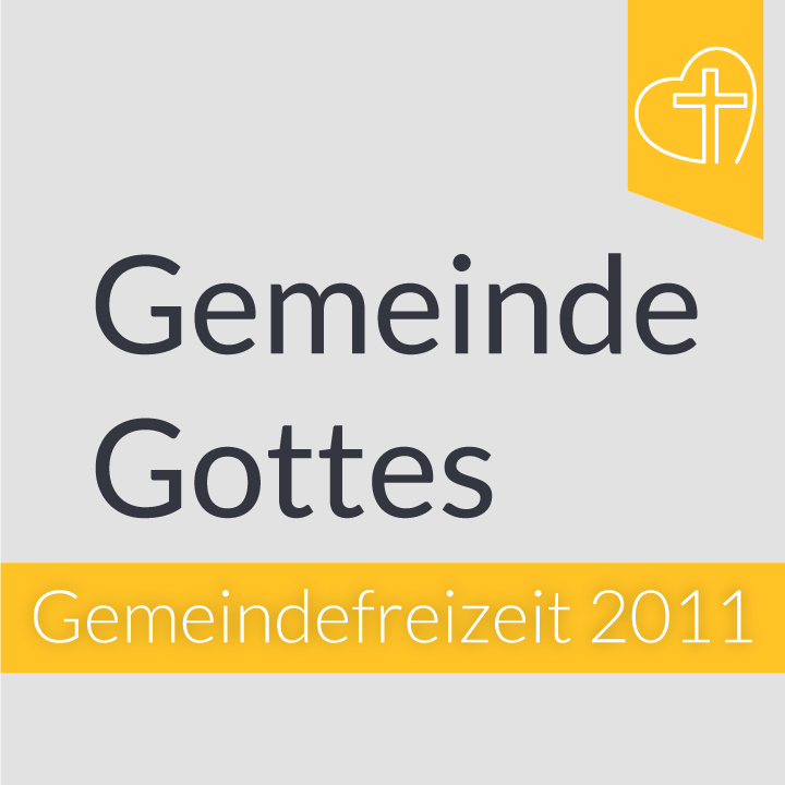 Gemeindefreizeit 2011 - Die Gemeinde Gottes aus biblischer Sicht
