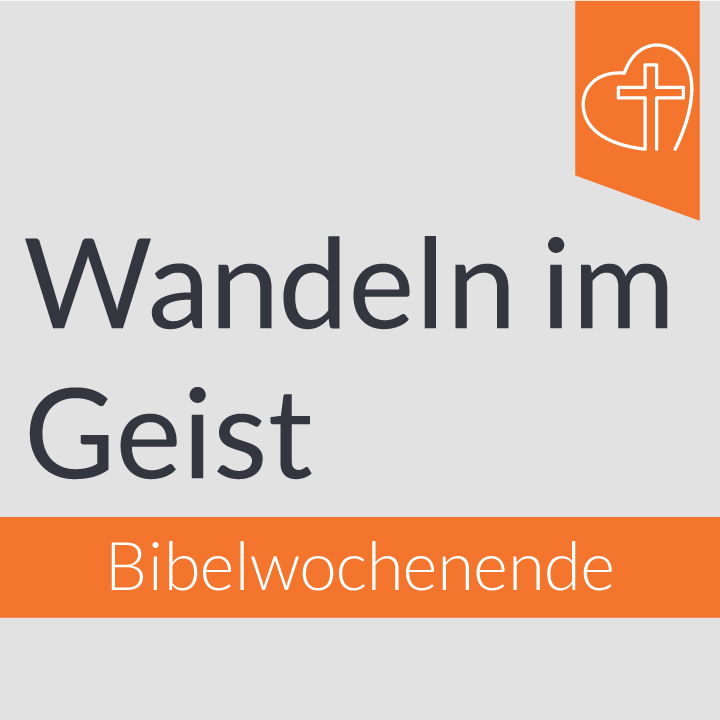 Bibelwochenende - Wandeln im Geist