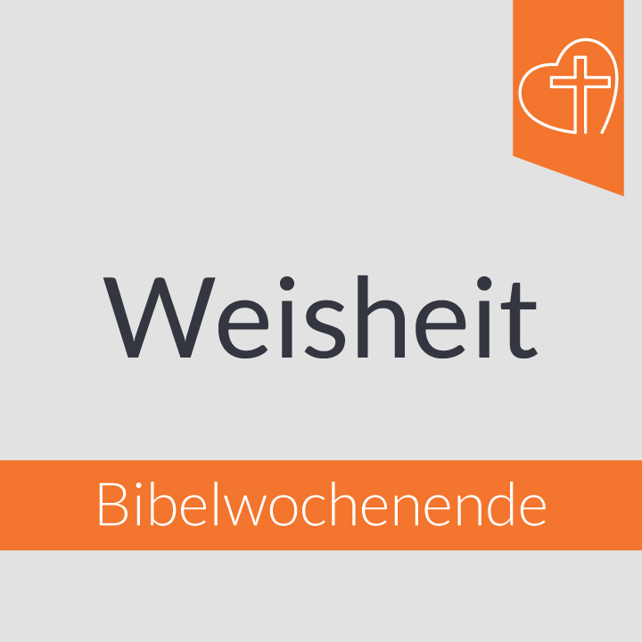 Bibelwochenende - Weisheit
