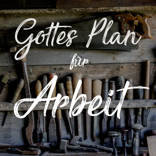 Gottes Plan für Arbeit