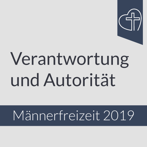 Männerfreizeit 2019 - Verantwortung und Autorität