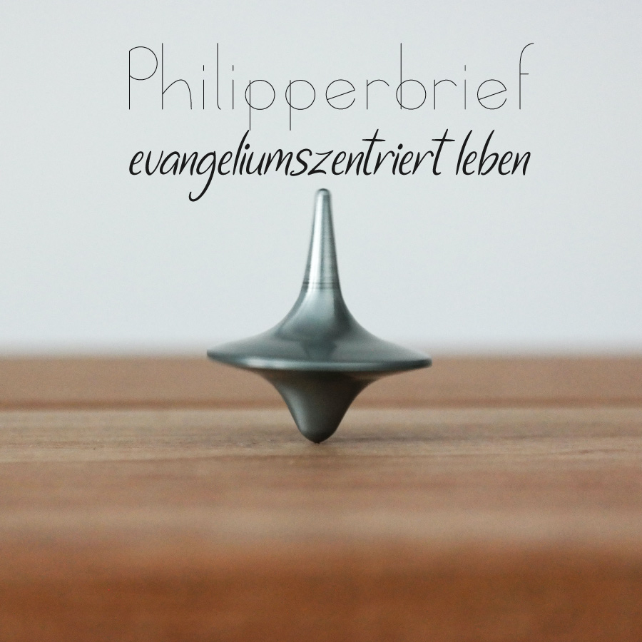 Philipperbrief - evangeliumszentriert leben